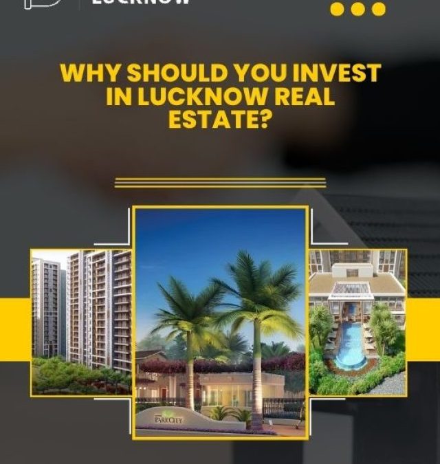 Why Should Invest in Lucknow Real Estate?