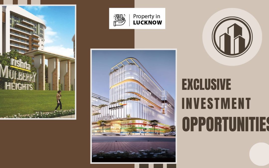 Real Estate: Exclusive Investment Opportunities in Lucknow