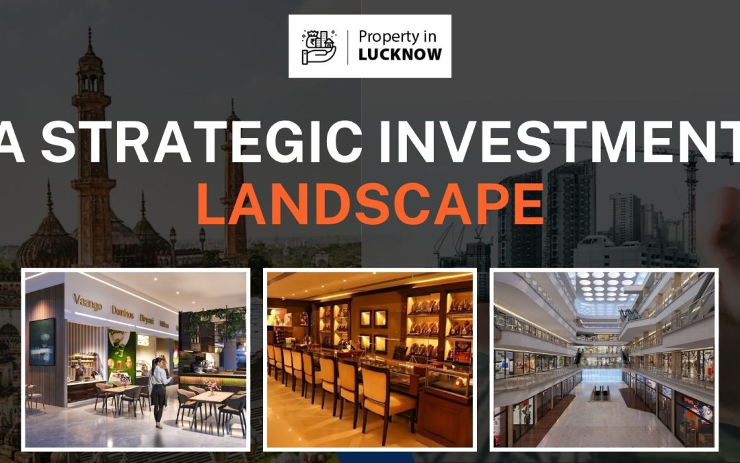 Real Estate in Lucknow: A Strategic Investment Landscape