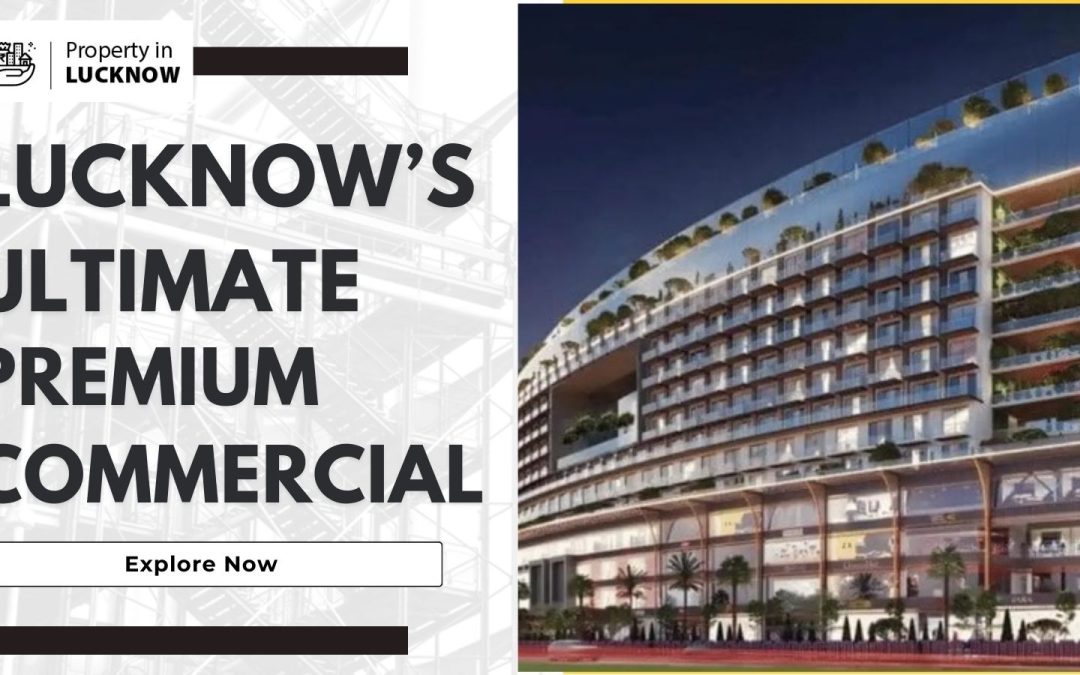 Ekana Business Centre: Lucknow’s Ultimate Premium Commercial Hub