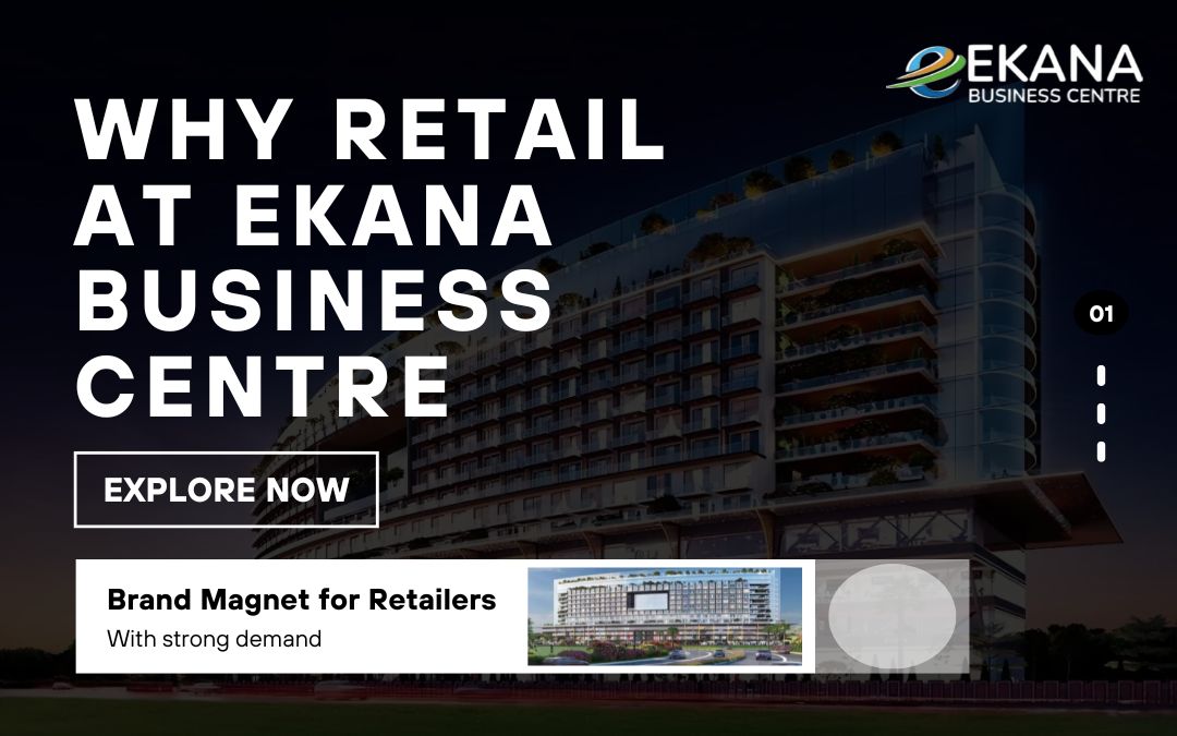 Why Retail at Ekana Business Centre Promises High Returns