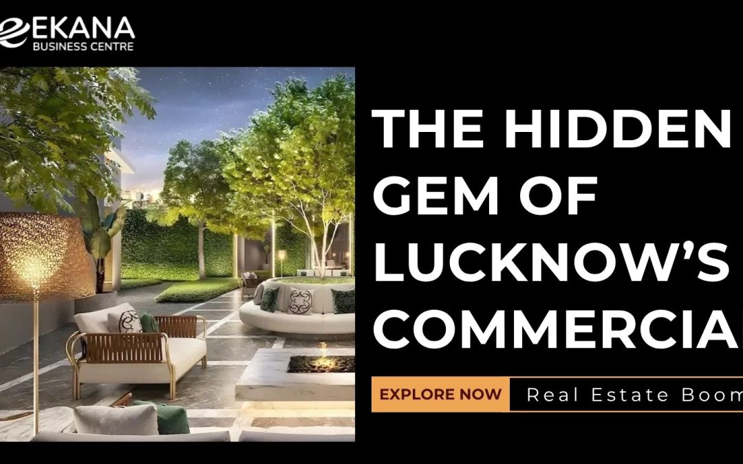 The Hidden Gem of Lucknow’s Commercial Real Estate Boom